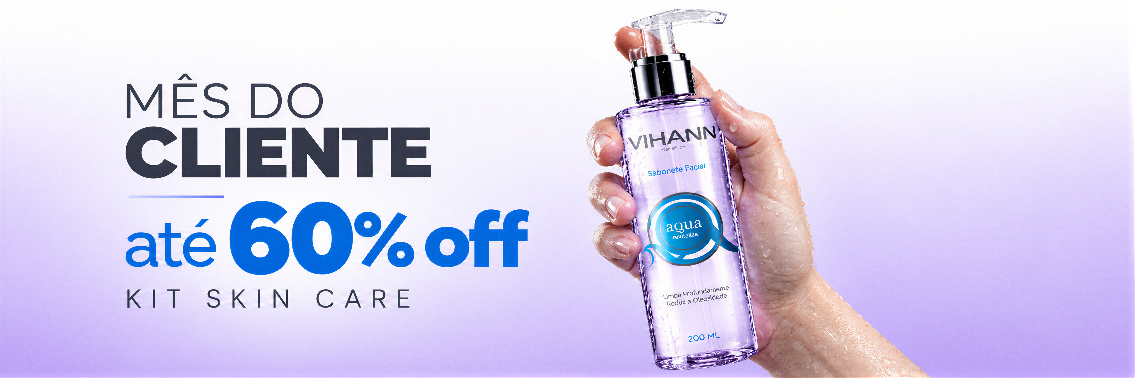 Mês do cliente Vihann. Até 60% off em kit skin care.